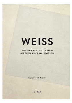 Weiss Von der Venus von Milo bis zu Kasimir Malewitsch