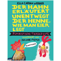 Der Hahn erläutert unentwegt ... | Ella Carina Werner, Juliane Pieper | Verlag Antje Kunstmann 2025