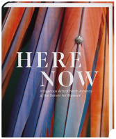 Here, Now (Dakota Hoska, John P. Lukavic, Christopher Patrello (Hrsg.)) | Hirmer Vlg.