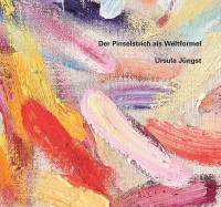 Ursula Jüngst – Der Pinselstrich als Weltformel (Christoph Schneider (Hrsg.)) | Modo Vlg.