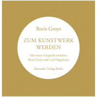 Zum Kunstwerk werden | Boris Groys | Alexander Verlag 2025