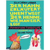 Der Hahn erläutert unentwegt ... | Ella Carina Werner, Juliane Pieper | Verlag Antje Kunstmann 2025