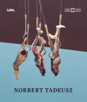 Norbert Tadeusz (Münster LWL-Museum für Kunst und Kultur, Düsseldorf Kunstpalast (Herausgeber) | Verlag Kettler 