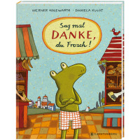 Sag mal DANKE, du Frosch! | Werner Holzwarth (Text), Daniela Kuloth (Illus.) | Gerstenberg Verlag 2024