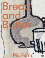 Pia Ferm – Bread and Butter (Johanna Laub, Maximilian Wahlich) | Hatje Cantz Vlg.