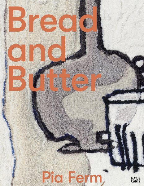 Hatje Cantz Verlag Pia Ferm. Bread and Butter