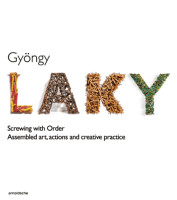Gyöngy Laky – Screwing with Order: Assembled Art, Actions and Creative Practice (Tom Grotta (Hrsg.)) | Arnoldsche Art Publishers