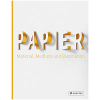 Papier. Material, Medium und Faszination | Neil Holt, Nicola von Velsen (Hrsg.) | Prestel 2018