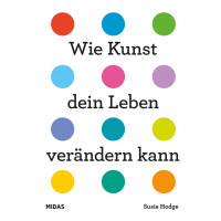Wie Kunst dein Leben verändern kann (Susie Hodge) | Midas Verlag 2023