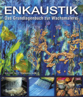 Enkaustik – Das Grundlagenbuch zur Wachsmalerei (Birgit Hüttemann-Holz) | Christophorus Vlg.