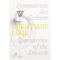 Christiane Löhr | Symmetrien des Sachten | Hatje Cantz 2023