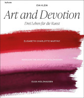 Art and Devotion - Drei Leben für die Kunst (Eva Klein) | Leykam Vlg.
