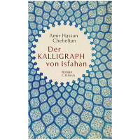 Der Kalligraph von Isfahan (Amir Hassan Cheheltan) | Verlag C. H. Beck