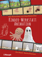 Kinder-Werkstatt Animation (Eva Hauck, Dorina Tessmann) | Haupt Vlg.