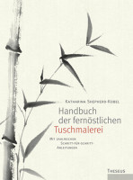 Handbuch der fernöstlichen Tuschmalerei (Katharina Shepherd-Kobel) | Theseus Vlg.