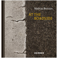 Mathias Bertram - At the roadside | Bertram, Schmidt | Kerber 2025